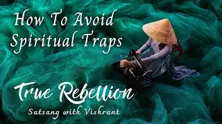 How To Avoid Spiritual Traps - Satsang with Vishrant
