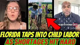 FLORIDA Introduces CHILD LABOR as IMMIGRANT DEPORTATION HIT, Causing Labour SHORTAGES