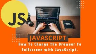 #devunity  How To Change The Browser To Fullscreen with JavaScript.