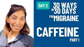 Migraine and Caffeine | Day 2 - 30 Ways in 30 Days for Migraine