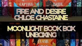 Fire and Desire &ndash; Chloe Chastaine &ndash; Moonlight Book Box &ndash; unboxing