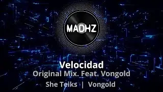 Velocidad (Original Mix) (Feat. Vongold) | She Teiks, Vongold
