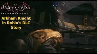 Batman Arkham Knight: Arkham Knight in Robin's DLC Story