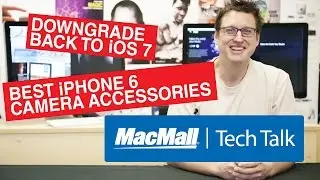 Tech Talk #09 - Downgrade back to iOS 7, Best iPhone 6 camera accessories