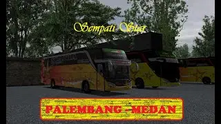 FULL TRIP BUS SEMPATI STAR PALEMBANG - MEDAN | UK TRUCK SIMULATOR