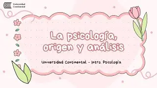 La psicolog&iacute;a, origen y an&aacute;lisis | Universidad Continental - Unidad 01 (2025)