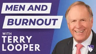 Men and Burnout with Terry Looper // Lead Courageously