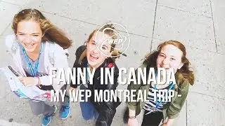 Fanny in Canada : My WEP Montreal Trip
