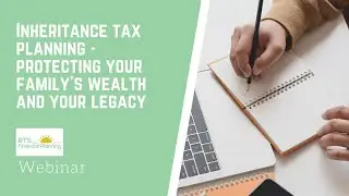 WEBINAR: Inheritance Tax Planning - Protecting Your Family's Wealth And Your Legacy