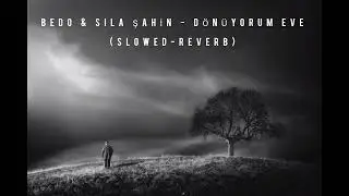 Bedo & Sıla Şahin - D&ouml;n&uuml;yorum Eve (Slowed+Reverb+Lyrics)