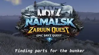 Zaruun Namalsk DayZ Quest | Live &ndash; finding the items for the bunker