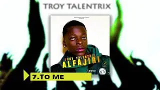 Troy Talentrix -To Me