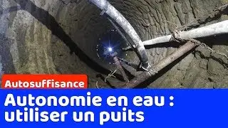 Comment &ecirc;tre autonome en eau par l'utilisation d'un puits ?