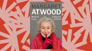 Margaret Atwood on what finally made her agree to write a memoir
