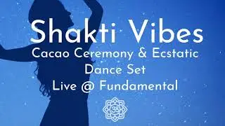 Shakti Vibes - Cacao Ceremony & Ecstatic Dance Set June 29th