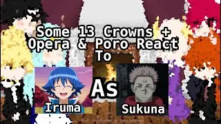 Some 13 Crowns + Opera & Poro react to Iruma As Sukuna //Part 3/3// //Final// //My Au//
