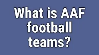 What is AAF football teams?