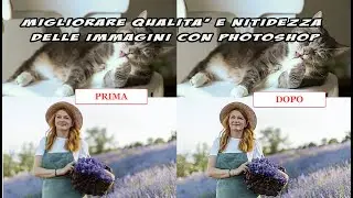 Come migliorare qualit&agrave; e nitidezza delle foto con Photoshop