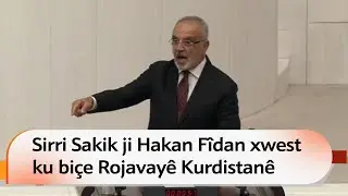 Sirri Sakik ji Hakan F&icirc;dan xwest ku bi&ccedil;e Rojavay&ecirc; Kurdistan&ecirc;