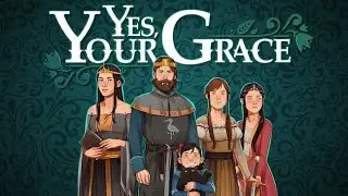 Yes, Your Grace - Form Fragile Alliances & Make Tough Decisions in this Kingdom Management RPG