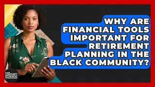 Why Are Financial Tools Important for Retirement Planning in the Black Community?