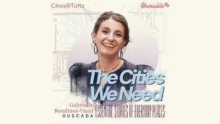 The Cities We Need: Essential Stories of Everyday Places with Gabrielle Bendiner-Viani