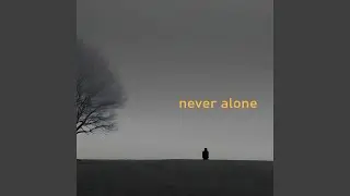 Never Alone