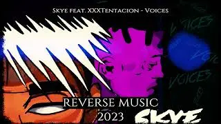 Skye feat  XXXTentacion - Voices (Reverse Music)