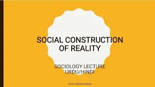 What is Social Construction of Reality | Definition with Examples | Sociology Lecture in Urdu/Hindi