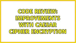 Code Review: Improvements with caesar cipher encryption (2 Solutions!!)
