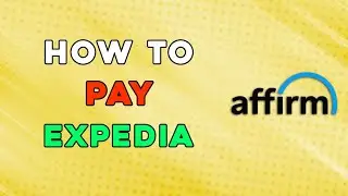 How To Pay Expedia With Affirm (Easiest Way)