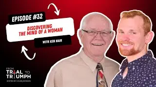 From Trial to Triumph 32: Discovering the Mind of a Woman with Ken Nair