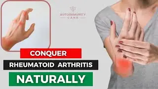 Conquer Rheumatoid Arthritis Naturally - Chronic Diseases 101 by AutoimmunityCare🌿