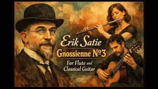 Erik Satie - Gnossienne N&ordm;3. For Flute and Classical Guitar.