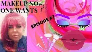 Makeup No One Wants ? Episode #7