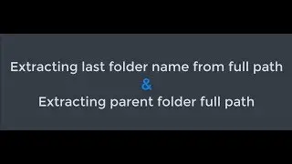 How to extract last folder name and parent folder full path?