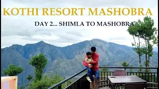 DAY 2...SHIMLA TO MASHOBRA ROAD TRIP.........KOTHI RESORT MASHOBRA