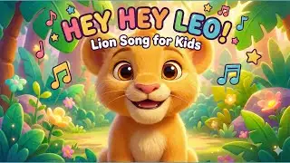 🦁 Hey Hey Leo! | Lion Song for Kids | Fun Nursery Rhyme for Toddlers