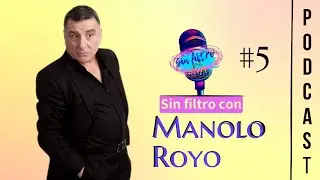 SIN FILTRO CON MANOLO ROYO #SFC5