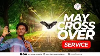 MAY 2023 CROSS-OVER SERVICE || OLUWATOBILOBA OSHUNBIYI  || THE COVENANT OF LIFE