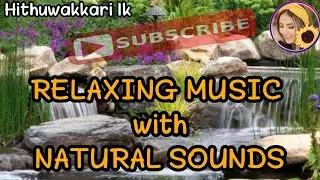 Relaxing Music with Natural Sounds | Hithuwakkari lk