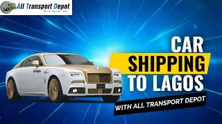 All Transport depot Ship a Car to Nigeria, Car Shipping to Lagos, #RoroShippingbyalltransportdepot