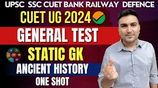 CUET General Test | Static GK | Ancient History | One Shot Marathon | SSC, Railway, Etc.