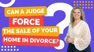 Can a Judge Force the Sale of Our Home During a Divorce