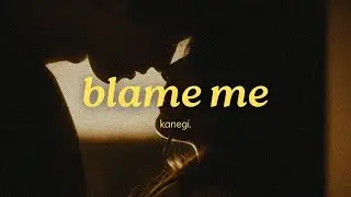 kanegi. - blame me (official lyric video)