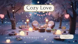 Valentine&rsquo;s Day Cozy Winter Music ❄️| Love, Family & Warm Feelings