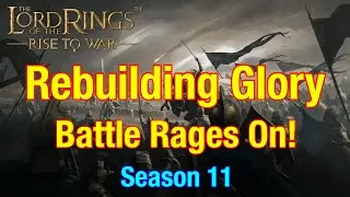 S11 Rebuilding Glory: The Battle Rages On - Lord Of The Rings: Rise To War!