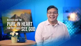 The Beatitudes: Blessed are the pure in heart, For they shall see God
