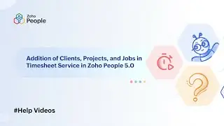 Adding Clients, Projects, & Jobs in Timesheet Service in Zoho People 5.0 | Help Videos | Zoho People