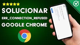 Cómo Solucionar el Error 'ERR_CONNECTION_REFUSED en Google Chrome Fácilmente